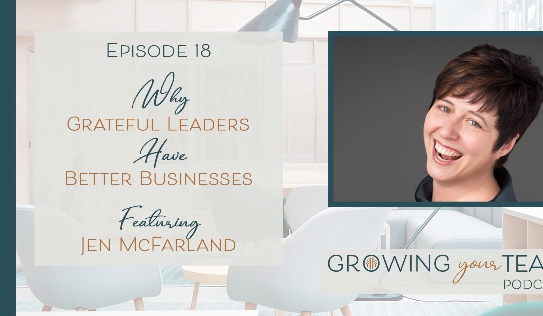 Ep18 –  Why Grateful Leaders Have Better Businesses with Jen McFarland