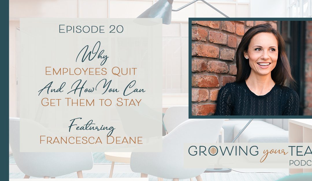 Ep20 – Why Employees Quit and How You Can Get Them To Stay with Francesca Deane
