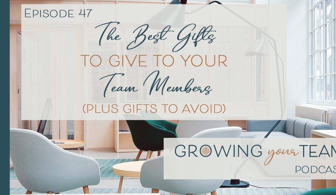 Ep47 – The Best Gifts to Give to Your Team Members, Plus Gifts to Avoid