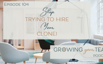 Ep104 – Stop Trying to Hire Your Clone!