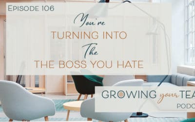 Ep106 – You’re Turning Into the Boss You Hate
