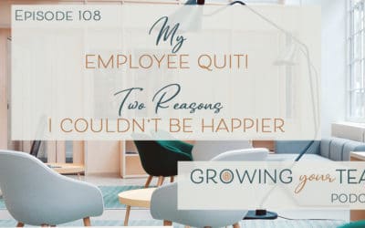 Ep108 – My Employee Quit! Two Reasons Why I Couldn’t Be Happier