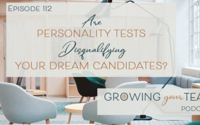 Ep112 – Are Personality Tests Disqualifying Your Dream Candidates?