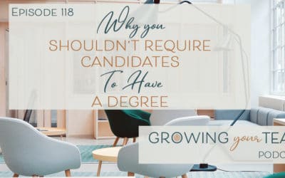 Ep118 – Why You Shouldn’t Require Candidates to Have a Degree