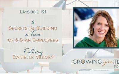Ep121 – 5 Secrets to Building a Team of 5-Star Employees Danielle Mulvey