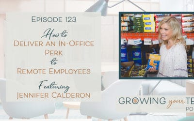 Ep123 – How to Deliver an In-Office Perk to Remote Employees with Jennifer Calderon