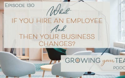 Ep130 – What if You Hire an Employee and Then Your Business Changes?
