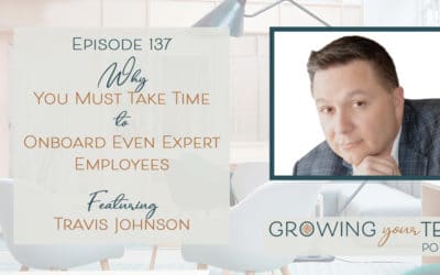 Ep137 – Why You Must Take Time to Onboard Even Expert Employees with Travis Johnson 