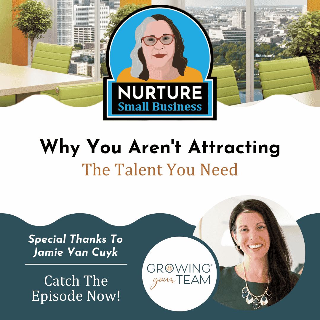 Why You Aren't Attracting the Talent You Need on the Nurture Small Business podcast