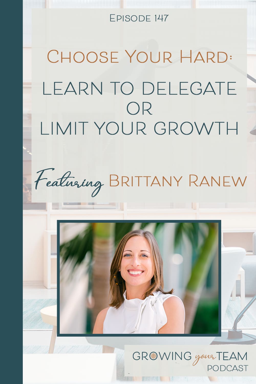 Brittany Ranew, Choose Your Hard Learn to Delegate of Limit Your Growth, Growing Your Team Podcast, Jamie Van Cuyk, Small Business