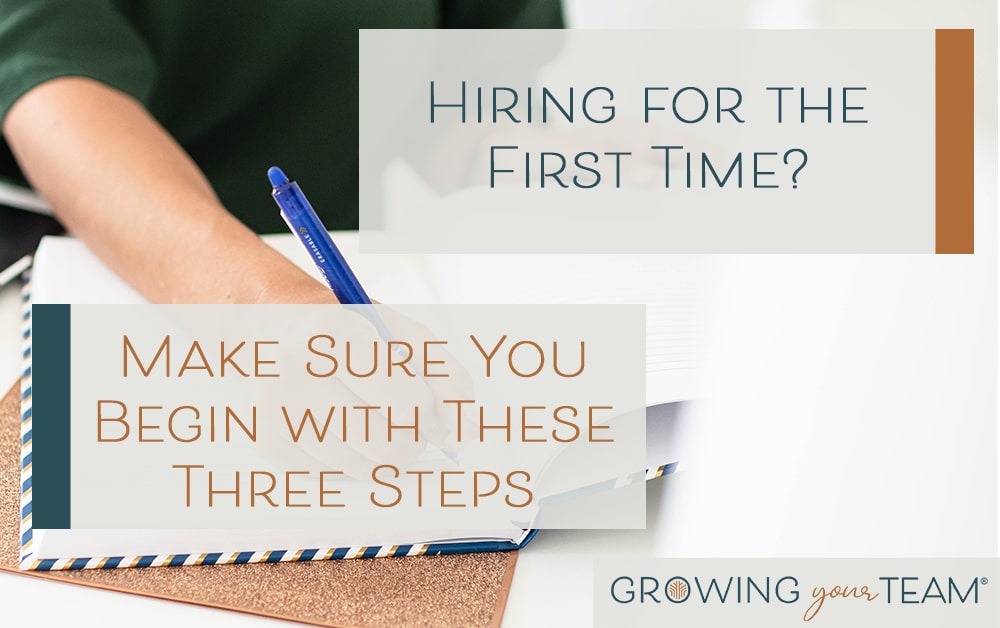 Hiring for the First Time? Make Sure You Begin with These Three Steps