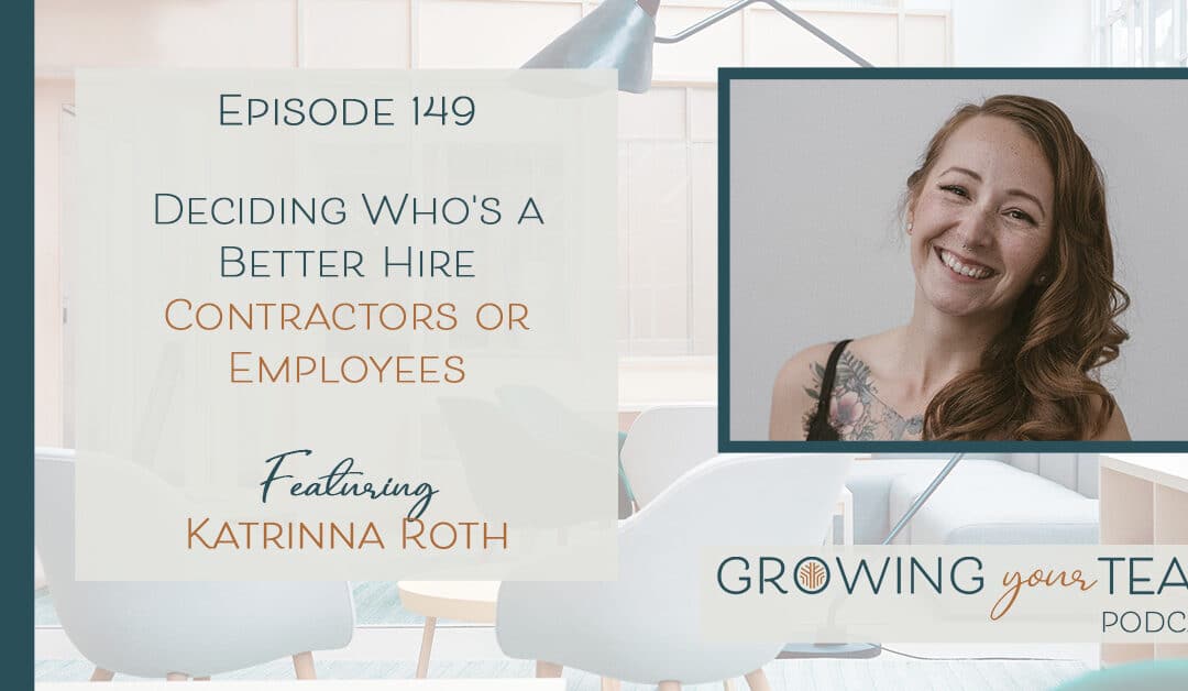 Ep149 – Deciding Who’s a Better Hire – Contractors or Employees with Katrinna Roth