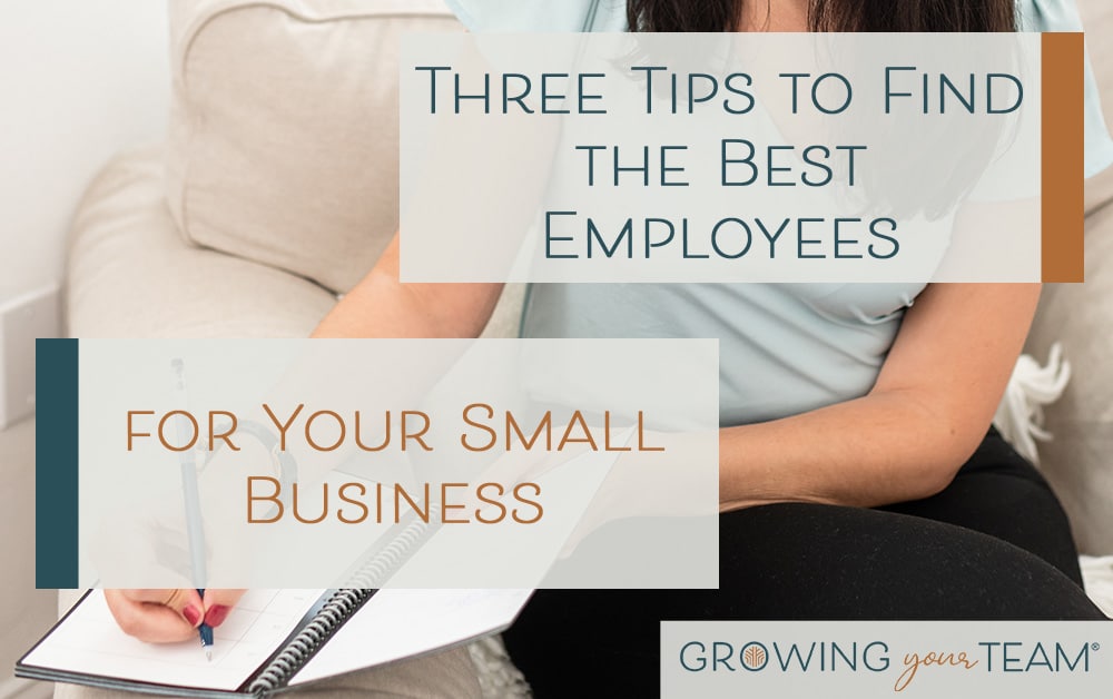 Three Tips to Find the Best Employees for Your Small Business