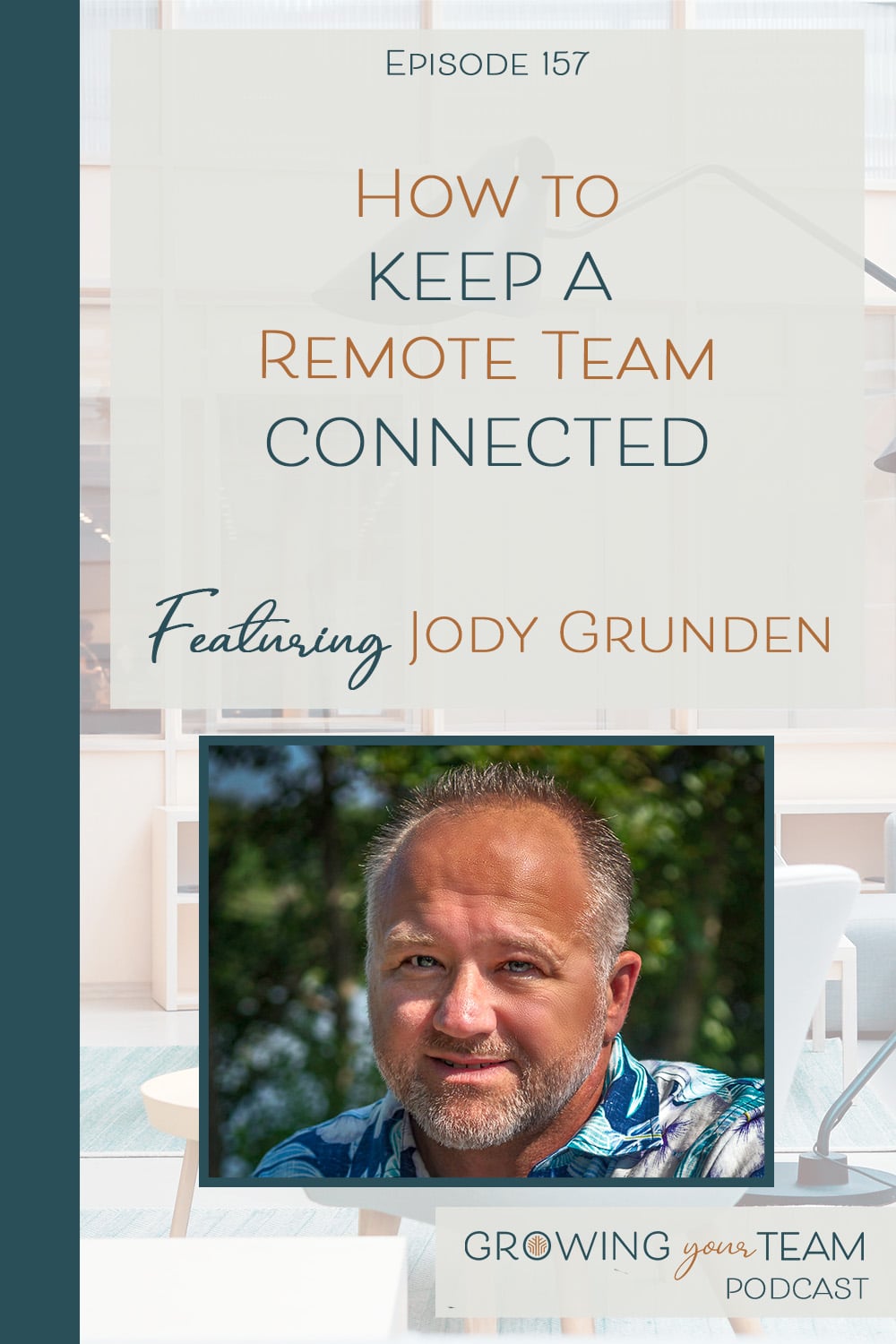 Jody Grunden, How to Keep a Remote Team Connected, Growing Your Team Podcast, Jamie Van Cuyk, Small Business