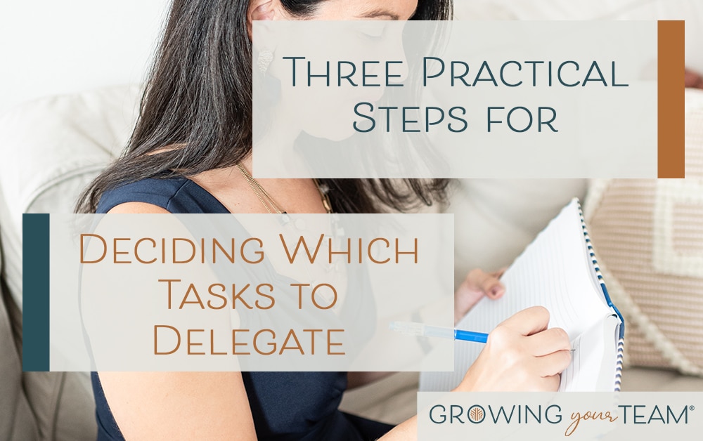 Three Practical Steps for Deciding Which Tasks to Delegate in Your Business