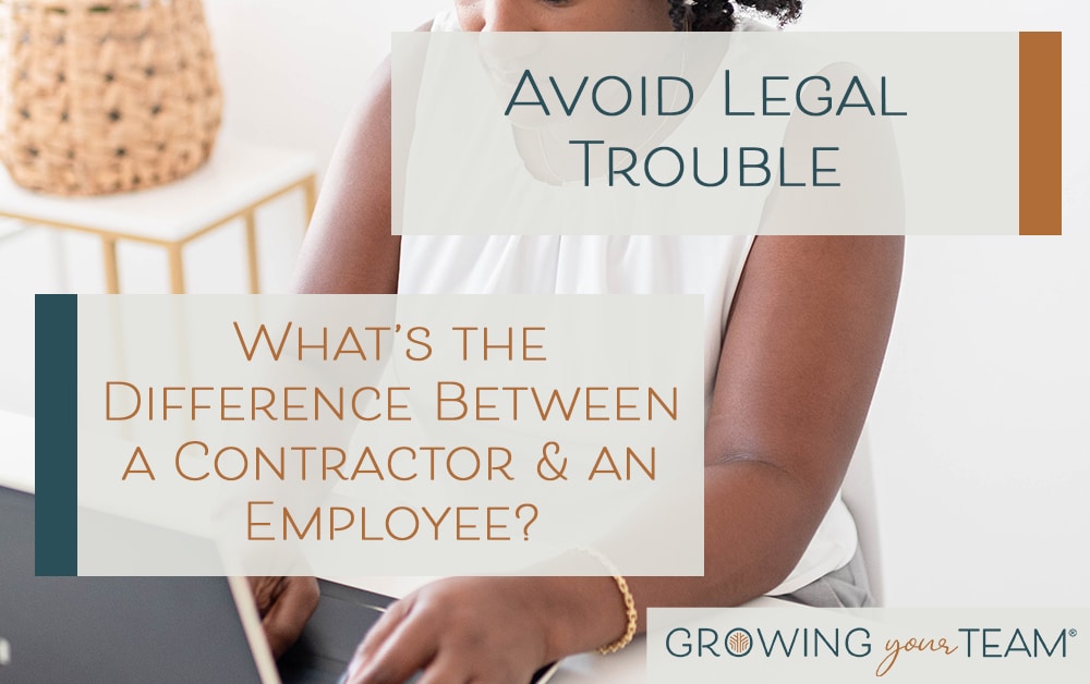 Avoid Legal Trouble: What’s the Difference Between a Contractor and an Employee?