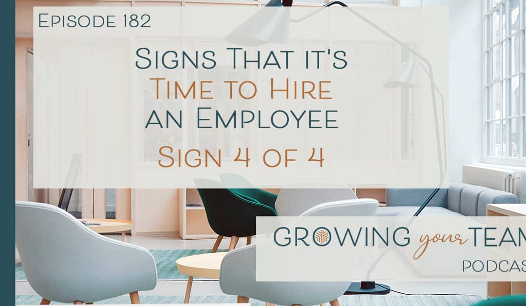 Ep182 – Signs That it’s Time to Hire an Employee – Sign 4 of 4