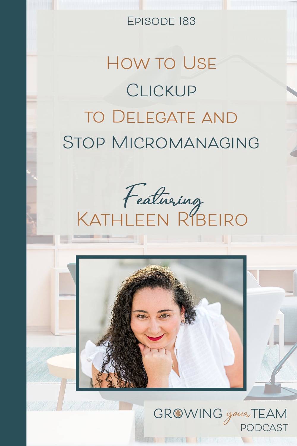 Kathleen Ribeiro, How to Use Clickup to Delegate and Stop Micromanaging, Growing Your Team Podcast, Jamie Van Cuyk, Small Business