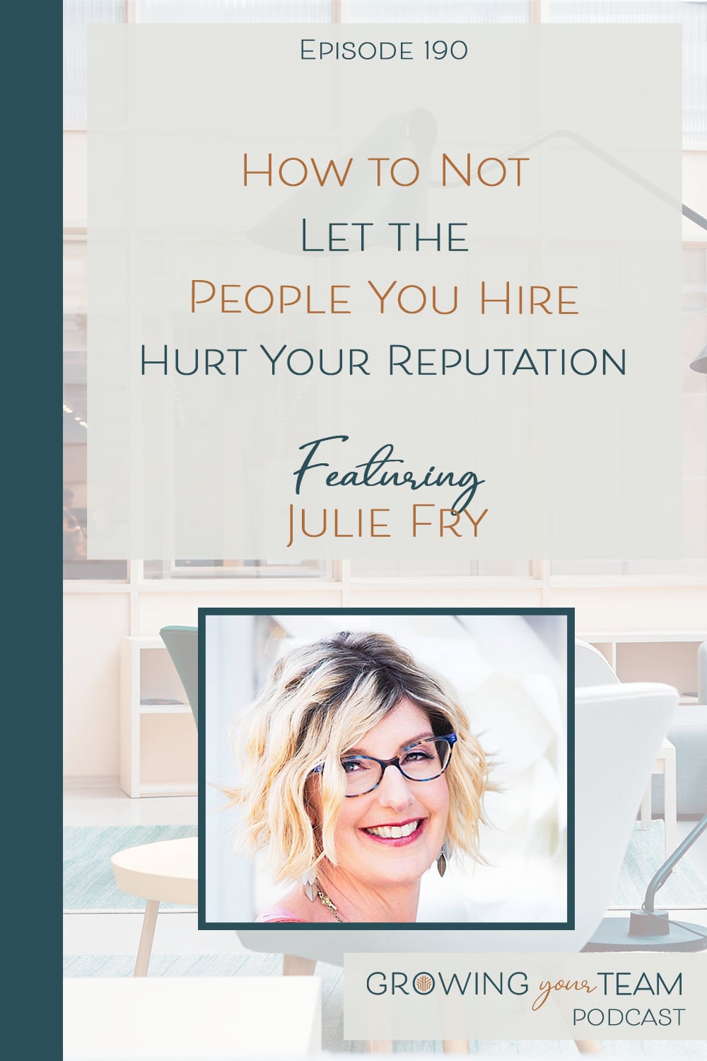 Julie Fry, How to Not Let the People You Hire Hurt Your Reputation, Growing Your Team Podcast, Jamie Van Cuyk, Small Business