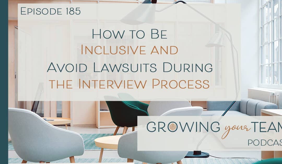 Ep185 – How to Be Inclusive and Avoid Lawsuits During the Interview Process