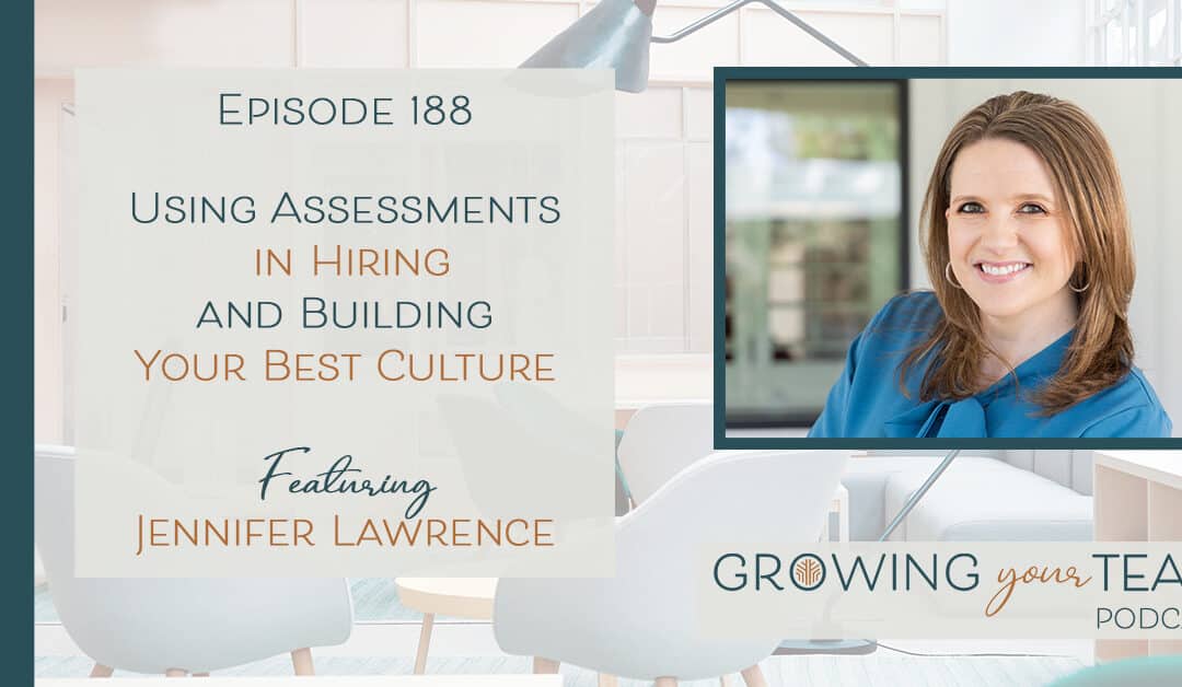 Ep188 – Using Assessments in Hiring and Building Your Best Culture with Jennifer Lawrence