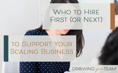 Who to Hire First (or Next) to Support Your Scaling Business