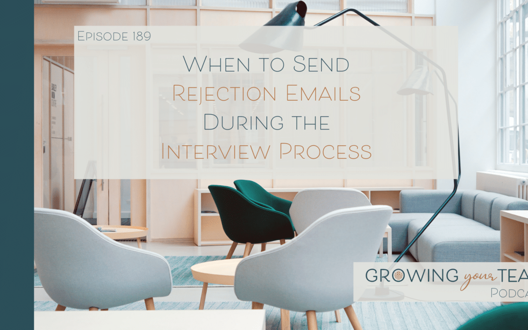 Ep189 – When to Send Rejection Emails During the Interview Process