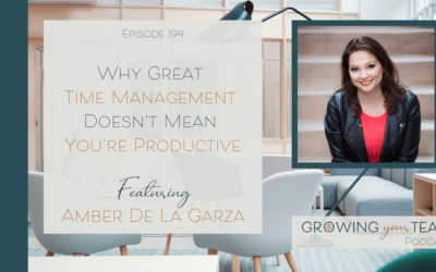 Ep194 – Why Great Time Management Doesn’t Mean You’re Productive with Amber De La Garza
