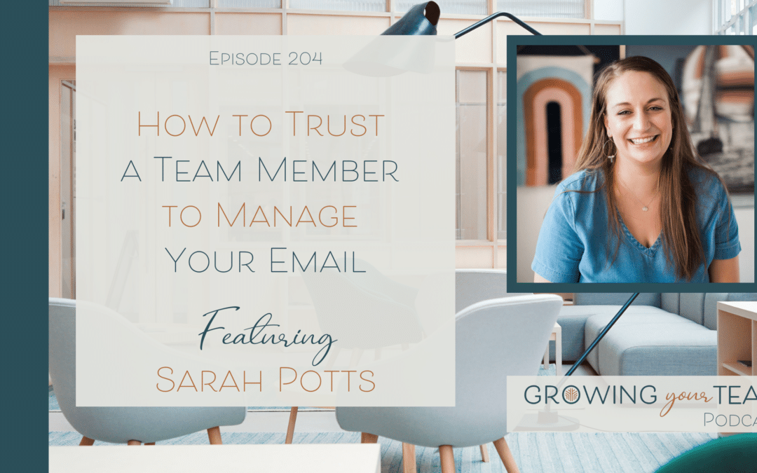 Ep204 – How to Trust a Team Member to Manage Your Email with Sarah Potts