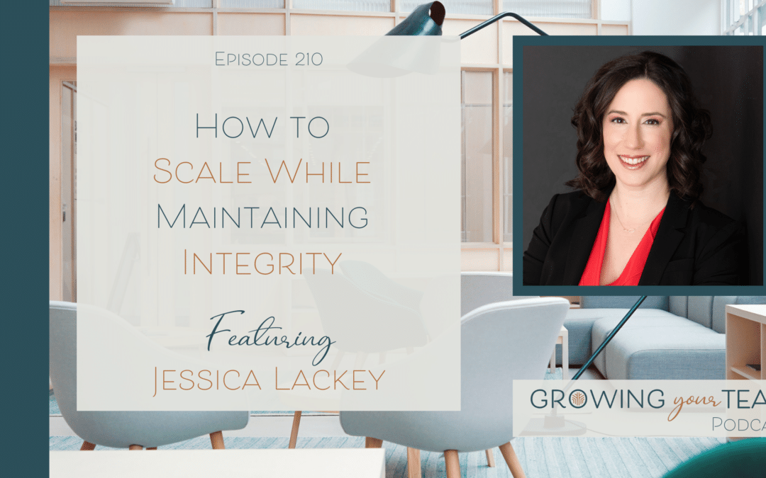 Ep210 – How to Scale While Maintaining Integrity with Jessica Lackey 