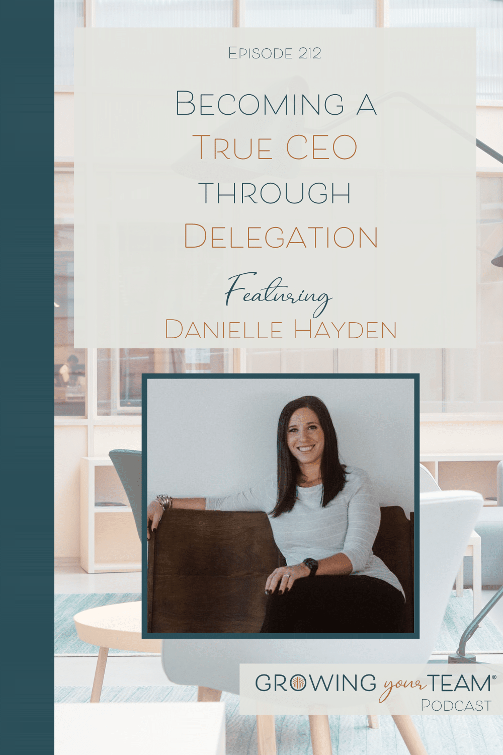 Becoming a True CEO through Delegation with Danielle Hayden, Growing Your Team Podcast, Jamie Van Cuyk, Small Business
