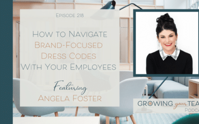 Ep218 – How to Navigate Brand-Focused Dress Codes With Your Employees with Angela Foster