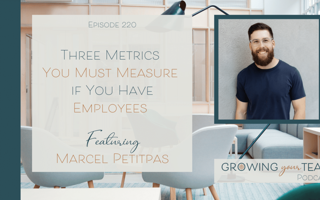 Ep220 – Three Metrics to Measure if You Have Employees with Marcel Petitpas