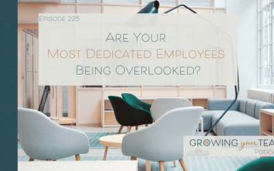 Ep225 – Are Your Most Dedicated Employees Being Overlooked?