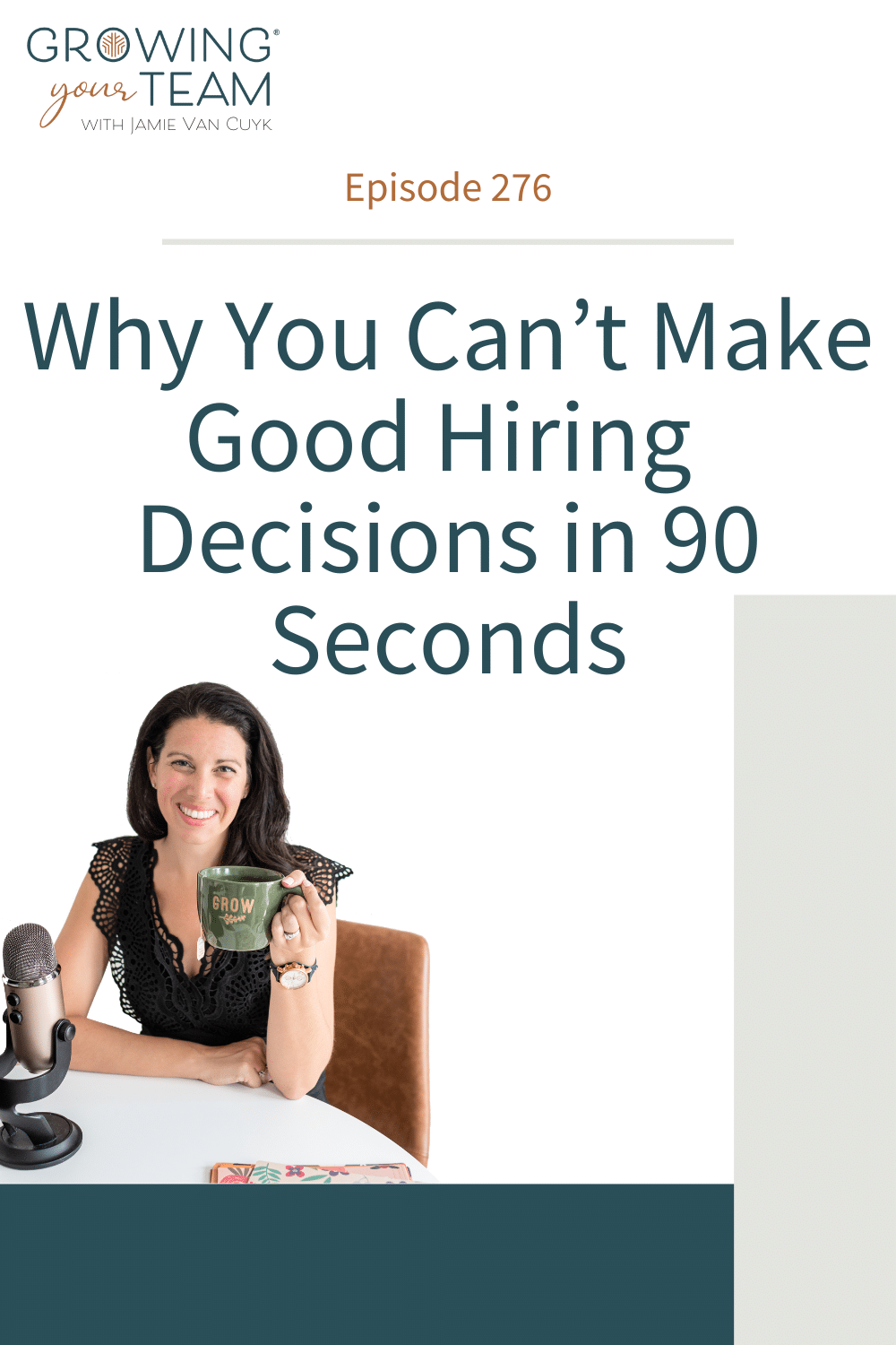 Why You Can’t Make Good Hiring Decisions in 90 Seconds, Growing Your Team Podcast, Jamie Van Cuyk, Small Business