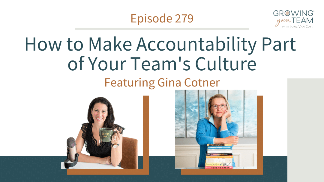 Ep279 – How to Make Accountability Part of Your Team’s Culture with Gina Cotner