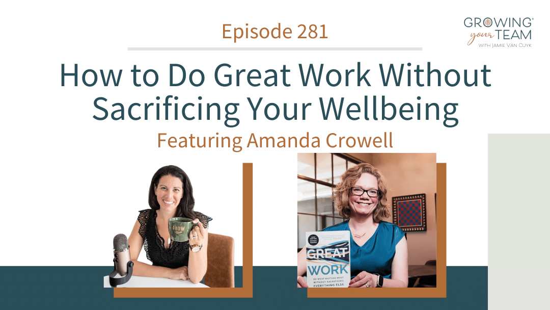 Ep281 – How to Do Great Work Without Sacrificing Your Wellbeing with Amanda Crowell