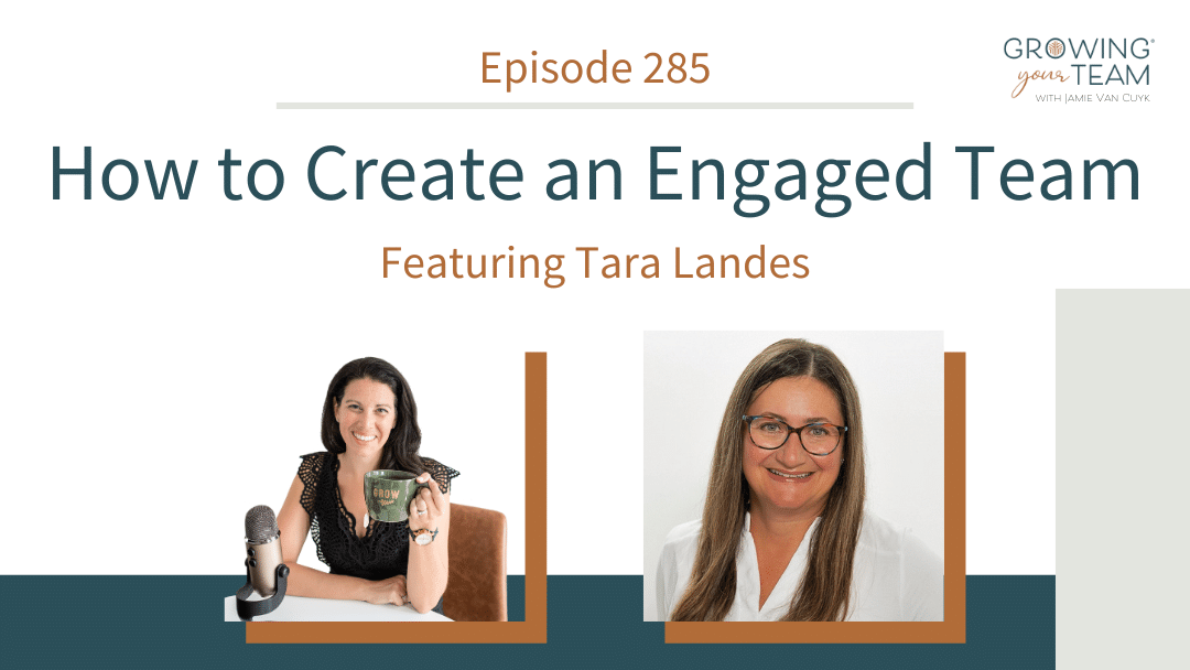 Ep285 – How to Create an Engaged Team with Tara Landes