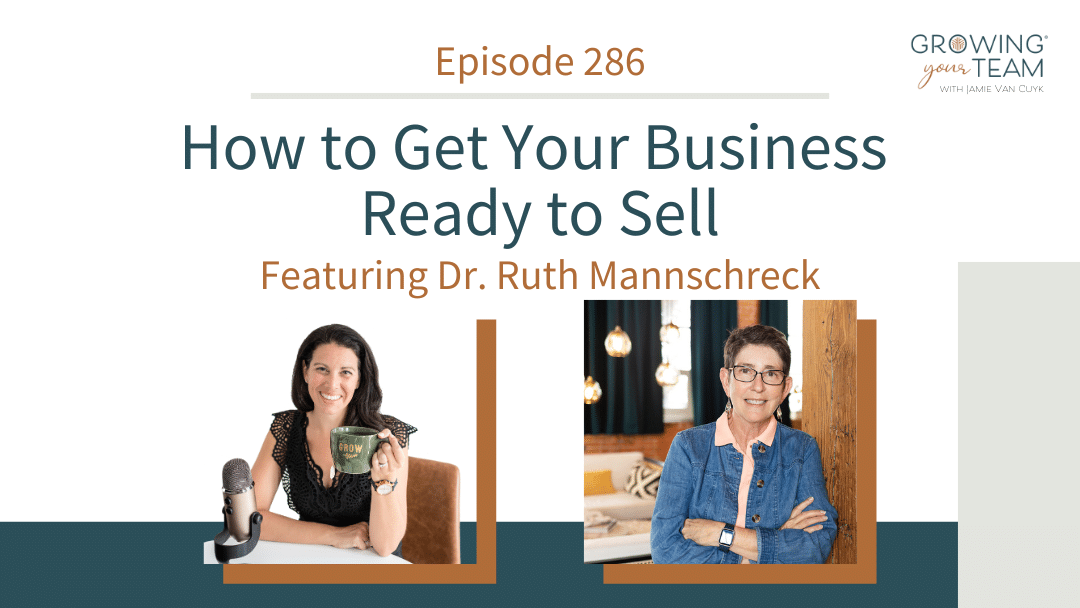 Ep286 – How to Get Your Business Ready to Sell with Dr. Ruth Mannschreck